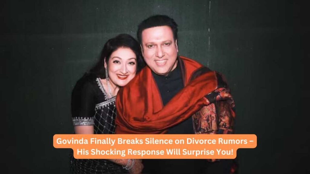 Govinda Finally Breaks Silence on Divorce Rumors – His Shocking Response Will Surprise You!