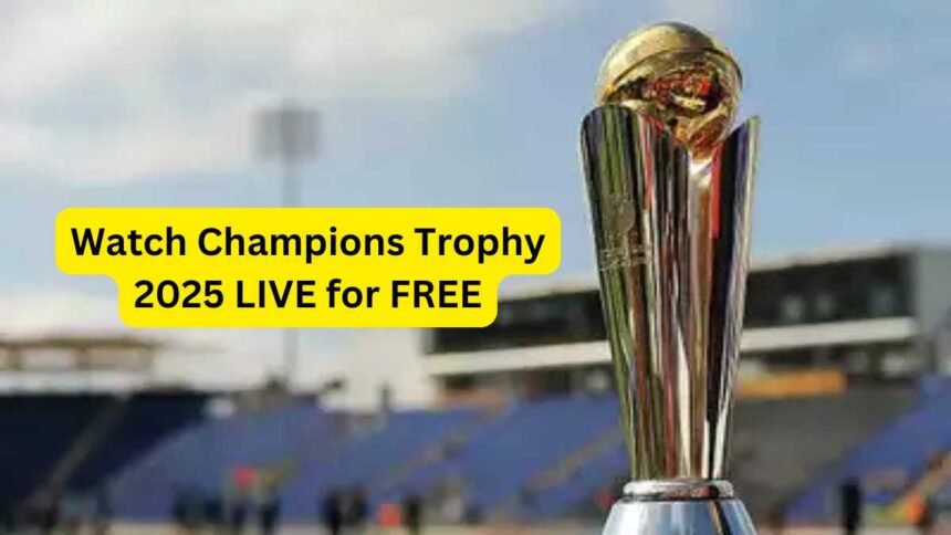 Watch Champions Trophy 2025 LIVE for FREE